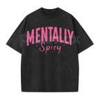 Mentally Spicy Washed T-Shirt – Funny Sarcastic Quote Tee, Vintage Oversized Graphic Shirt
