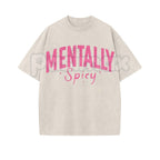 Mentally Spicy Washed T-Shirt – Funny Sarcastic Quote Tee, Vintage Oversized Graphic Shirt